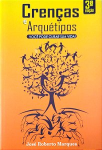 Livro Crenças e Arquétipos - Você Pode Curar sua Vida! Autor Marques, José Roberto (2019) [seminovo]