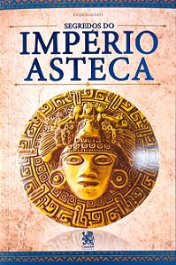 Livro Segredos do Império Asteca Autor Boschetti, Felipe (2022) [seminovo]