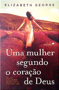 Livro Uma Mulher Segundo o Coração de Deus Autor George, Elizabeth (2004) [usado]