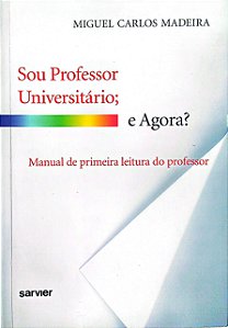 Livro Sou Professor Universitário, e Agora? Autor Madeira, Miguel Carlos (2008) [usado]