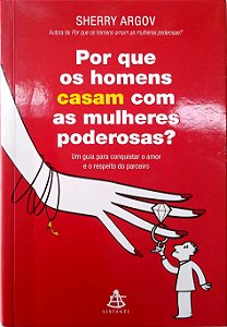 Livro por que os Homens Casam com as Mulheres Poderosas? Autor Argov, Sherry (2013) [usado]