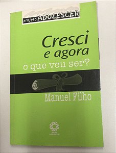 Livro Cresci e Agora: o que Vou Ser? Autor Filho, Manuel (2005) [usado]
