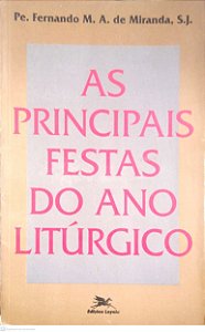 Livro as Principais Festas do Ano Litúrgico Autor Miranda, Pe. Fernando M. A. de [usado]