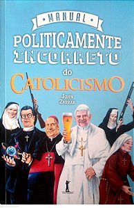 Livro Manual Politicamente Incorreto do Catolicismo Autor Zmirak, John (2018) [usado]