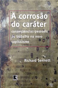 Livro a Corrosão do Caráter - Conseqüências Pessoais do Trabalho no Novo Capitalismo Autor Sennett, Richard (2004) [usado]