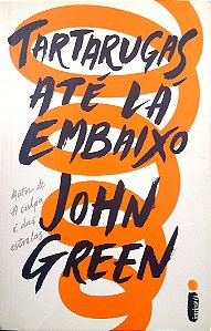 Livro Tartarugas até Lá Embaixo Autor Green, John (2017) [usado]