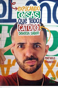 Livro Explicando Coisas que Todo Católico Deveria Saber Autor Pinheiro, Matheus (2024) [usado]