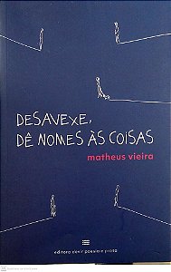 Livro Desavexe, Dê Nome Às Coisas Autor Vieira, Matheus (2024) [usado]