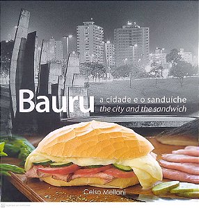 Livro Bauru: a Cidade e o Sanduíche Autor Mellani, Celso (2013) [usado]
