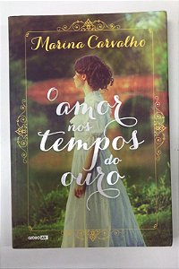 Livro o Amor nos Tempos do Ouro Autor Carvalho, Marina (2016) [usado]