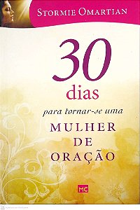 Livro 30 Dias para Tornar-se Uma Mulher de Oração Autor Omartian, Stormie (2015) [usado]