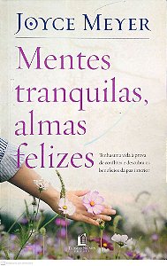 Livro Mentes Tranquilas, Almas Felizes Autor Meyer, Joyce (2018) [usado]
