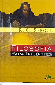 Livro Filosofia para Iniciantes; Autor Sproul, R. C. (2002) [usado]