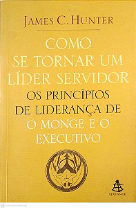 Livro Como Se Tornar um Líder Servidor; Autor Hunter, James C (2006) [usado]