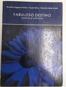 Livro Fabuloso Destino- Poesias e Crônicas Autor Felício, Ricardo Nogueira e Outros (2007) [usado]