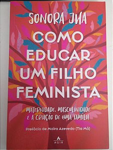 Livro Como Educar um Filho Feminista: Maternidade, Masculinidade e a Criação de Uma Família Autor Jha, Sonora (2021) [seminovo]