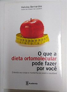 Livro o que a Dieta Ortomolecular Pode Fazer por Você- Entenda seu Corpo e Mantenha-se Jovem e Saudável Autor Bernardes, Heloisa (2011) [usado]