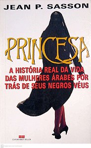 Livro Princesa; Uma História Real da Vida das Mulherers Árabes por trás de seus Negros Véus Autor Sasson, Jean P. (2004) [usado]