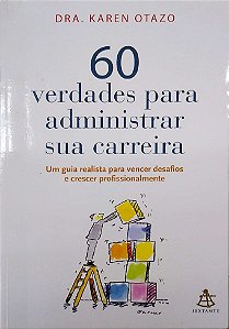 Livro 60 Verdades para Administrar sua Cerreira Autor Otazo, Dra. Karen (2010) [usado]