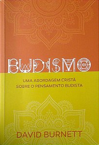Livro Budismo - Uma Abordagem Cristã sobre o Pensamento Budista Autor Burnett, David (2018) [usado]