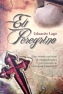Livro Eu Peregrino Autor Lago, Eduardo (2013) [usado]