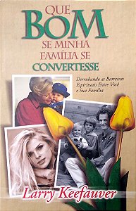 Livro que Bom Se Minha Família Se Convertesse Autor Keefauver, Larry (2001) [usado]