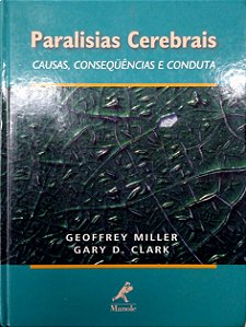 Livro Paralisias Cerebrais; Causas, Conseqëncias e Conduta Autor Miller, Geoffrey e Gary D. Clark (2002) [usado]