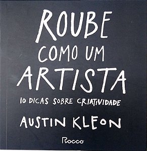 Livro Roube Como um Artista: 10 Dicas sobre Criatividade Autor Kleon, Austin (2013) [usado]