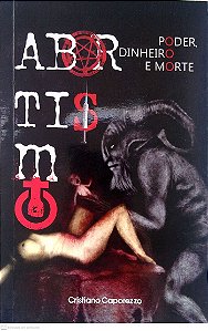 Livro Abortismo: Poder, Dinheiro e Morte Autor Caporezzo, Cristiano (2024) [usado]