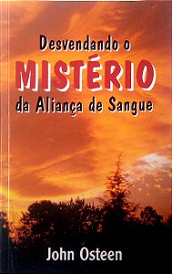 Livro Desvendando o Mistério da Aliança de Sangue Autor Osteen, John (1995) [usado]