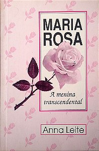 Livro Maria Rosa: a Menina Transcendental Autor Leite, Anna [usado]