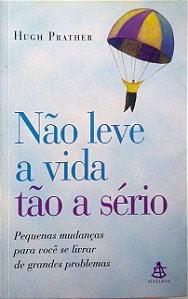 Livro Não Leve a Vida Tão a Sério Autor Prather, Hugh (2003) [usado]