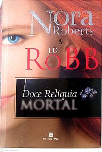 Livro Doce Relíquia Mortal Autor Roberts, Nora (2015) [usado]