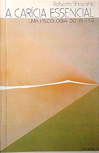 Livro a Carícia Essencial: Uma Psicologia do Afeto Autor Shinyashiki, Roberto (1989) [usado]