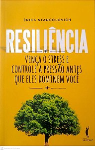 Livro Resiliência: Vença o Stress e Controle a Pressão Antes que Eles Dominem Você Autor Stancolovich, Érika (2015) [usado]