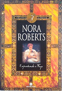 Livro Enfrentando o Fogo (trilogia da Magia Vol. 3) Autor Roberts, Nora (2010) [usado]