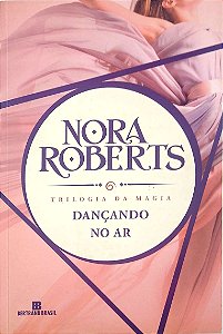 Livro Dançando no Ar (trilogia da Magia Vol. 1) Autor Roberts, Nora (2016) [usado]