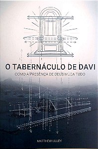 Livro o Tabernáculo de Davi; Como a Presença de Deus Muda Tudo Autor Lilley, Matthew (2022) [usado]
