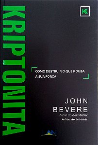 Livro Kriptonita; Como Destruir o que Rouba sua Força Autor Bevere, John (2017) [usado]