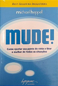 Livro Mude! - Como Ajustar seu Ponto de Vista e Tirar o Melhor de Todas as Situações Autor Heppell, Michael (2011) [usado]