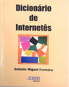Livro Dicionário de Internetês Autor Ferreira, António Miguel (1997) [usado]