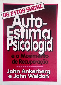 Livro os Fatos sobre a Auto-estma, Psicologia e o Movimento de Recuperação Autor Ankerberg, John (1999) [usado]