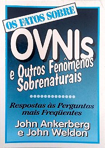 Livro os Fatos sobre Ovnis e Outros Fenômenos Sobrenaturais - Respostas Às Perguntas Mais Freqüentes Autor Ankerberg, John (1999) [usado]