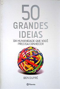 Livro 50 Grandes Ideias da Humanidade que Você Precisa Conhecer Autor Dupré, Ben (2016) [usado]