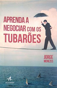 Livro Aprenda a Negociar com os Tubarões Autor Menezes, Jorge (2013) [usado]