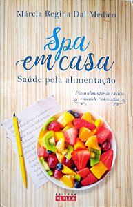 Livro Spa em Casa: Saúde pela Alimentação Autor Medico, Márcia Regina Dal (2016) [usado]
