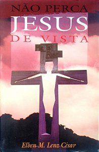 Livro Não Perca Jesus de Vista Autor César, Elben M. Lenz (1995) [usado]