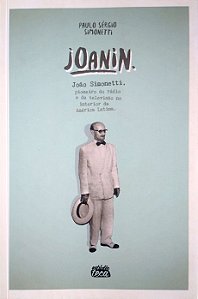 Livro Joanin: João Simonetti, Pioneiro do Rádio e da Televisão no Interior da América Latina Autor Simonetti, Paulo Sérgio (2015) [usado]