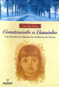 Livro Construindo o Caminho: um Desafio aos Limites da Síndrome de Down Autor Dias, Cecília (2000) [usado]