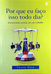 Livro por que Eu Faço Isso Todo Dia? Autor Dyer, Frase (2007) [usado]